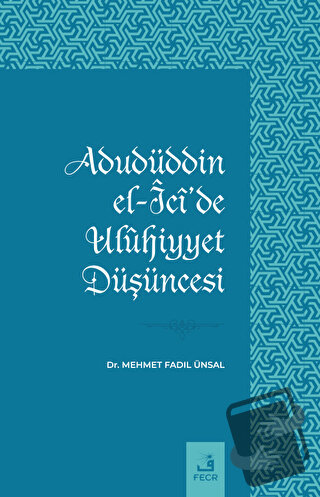 Adudüddin el-Ici'de Ulühiyyet Düşüncesi - Mehmet Fadıl Ünsal - Fecr Ya