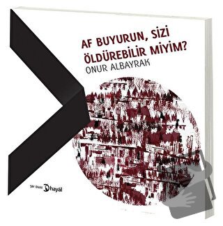 Af Buyurun, Sizi Öldürebilir Miyim? - Onur Albayrak - Hayal Yayınları 