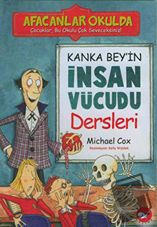 Afacanlar Okulda Kanka Bey’in İnsan Vücudu Dersleri - Michael Cox - Be