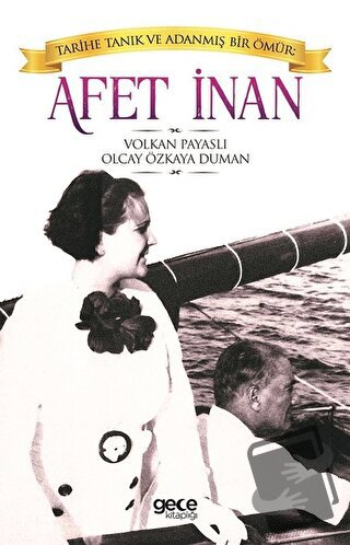 Afet İnan: Tarihe Tanık ve Adanmış Bir Ömür - Olcay Özkaya Duman - Gec