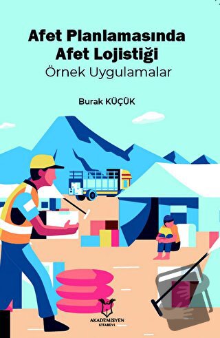 Afet Planlamasında Afet Lojistiği Örnek Uygulamalar - Burak Küçük - Ak