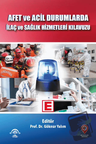 Afet ve Acil Durumlarda İlaç ve Sağlık Hizmetleri Kılavuzu - Göknur Ya