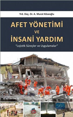 Afet Yönetimi ve İnsani Yardım - A. Murat Köseoğlu - Nobel Akademik Ya