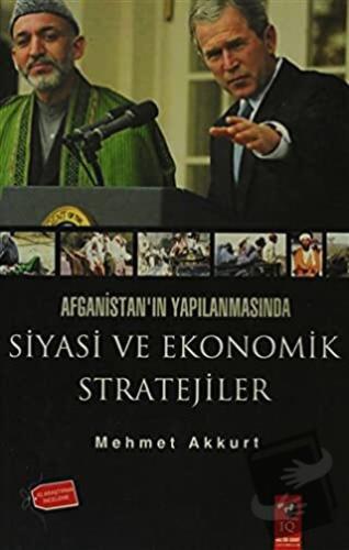 Afganistan'ın Yapılanmasında Siyasi ve Ekonomik Stratejiler - Mehmet A