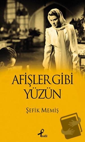 Afişler Gibi Yüzün - Şefik Memiş - Profil Kitap - Fiyatı - Yorumları -