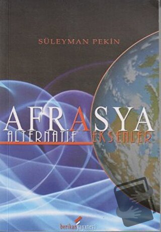 Afrasya - Alternatif Eksenler - Süleyman Pekin - Berikan Yayınevi - Fi