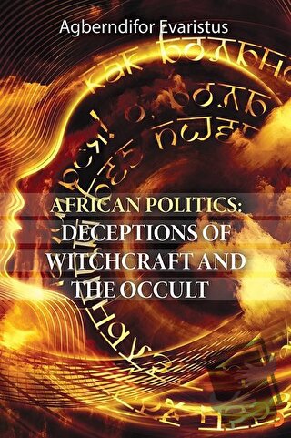 African Politics: Deceptions Of Witchcraft And The Occult - Agberndifo