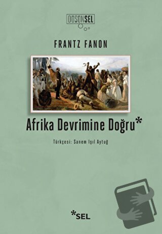 Afrika Devrimine Doğru - Frantz Fanon - Sel Yayıncılık - Fiyatı - Yoru