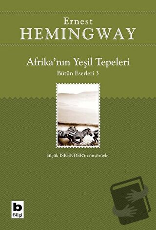 Afrika’nın Yeşil Tepeleri Bütün Eserleri 3 - Ernest Hemingway - Bilgi 