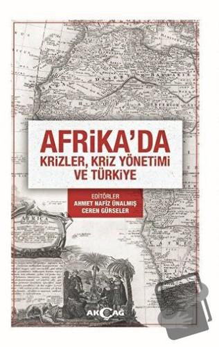 Afrika'da Krizler Kriz Yönetimi ve Türkiye - Ahmet Nafiz Ünalmış - Akç