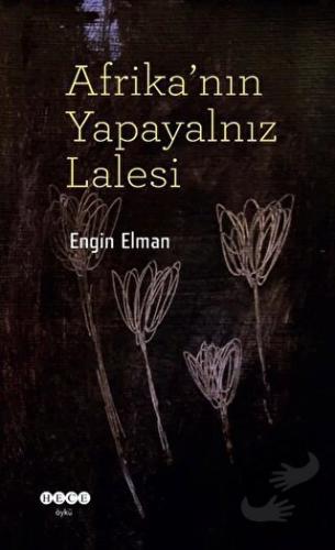 Afrika'nın Yapayalnız Lalesi - Engin Elman - Hece Yayınları - Fiyatı -