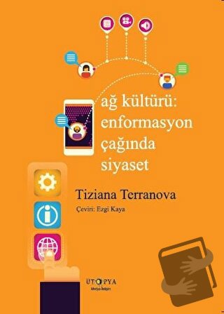 Ağ Kültürü Enformasyon Çağında Siyaset - Tiziana Terranova - Ütopya Ya