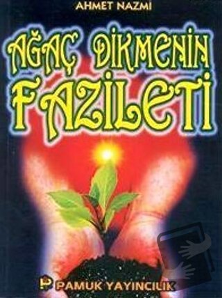 Ağaç Dikmenin Faziletleri (Sosyal-002) - Ahmet Nazmi - Pamuk Yayıncılı