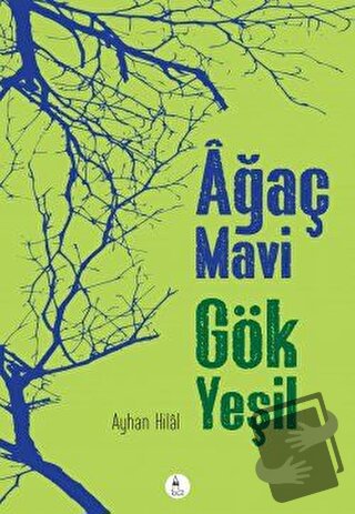 Ağaç Mavi Gök Yeşil - Ayhan Hilal Gezer - Kule Kitap - Fiyatı - Yoruml