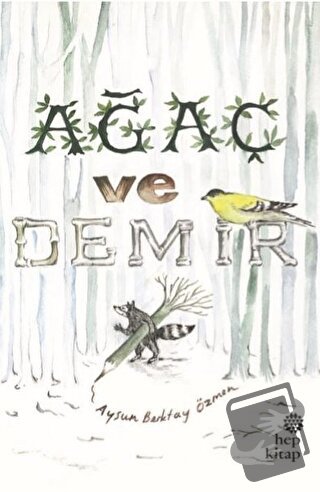 Ağaç ve Demir - Aysun Berktay Özmen - Hep Kitap - Fiyatı - Yorumları -