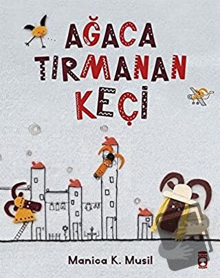 Ağaca Tırmanan Keçi - Manica Musil - Timaş Çocuk - Fiyatı - Yorumları 