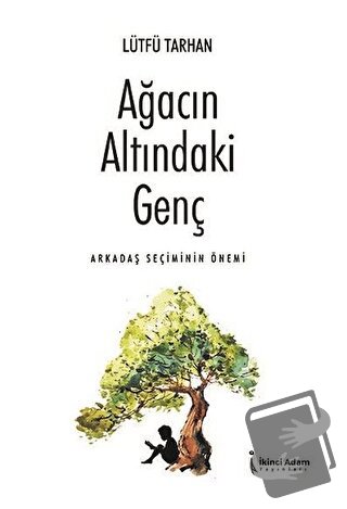 Ağacın Altındaki Genç - Arkadaş Seçiminin Önemi - Lütfü Tarhan - İkinc