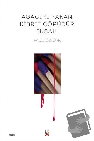 Ağacını Yakan Kibrit Çöpüdür İnsan - Fadıl Öztürk - Lis Basın Yayın - 