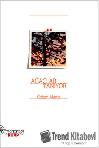 Ağaçlar Yanıyor - Özlem Akıncı - Notos Kitap - Fiyatı - Yorumları - Sa