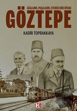 Ağaların, Paşaların, Efendilerin Diyarı Göztepe - Kadir Toprakkaya - K