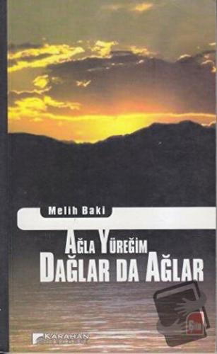 Ağla Yüreğim Dağlar da Ağlar - Melih Baki - Karahan Kitabevi - Fiyatı 