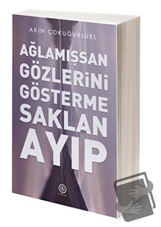 Ağlamışsan Gözlerini Gösterme Saklan Ayıp - Akın Çokuğurel - Geoturka 