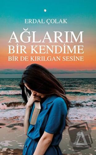 Ağlarım Bir Kendime Bir De Kırılgan Sesine - Erdal Çolak - Sisyphos Ya