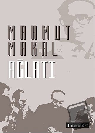 Ağlatı - Mahmut Makal - Literatür Yayıncılık - Fiyatı - Yorumları - Sa