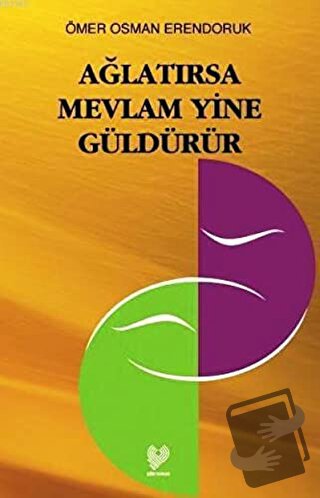 Ağlatırsa Mevlam Yine Güldürür - Ömer Osman Erendoruk - Çağrı Yayınlar