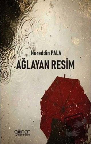 Ağlayan Resim - Nureddin Pala - Gülnar Yayınları - Fiyatı - Yorumları 