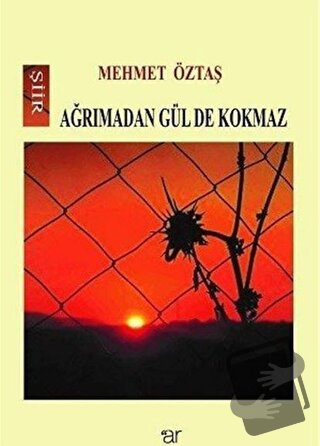 Ağrımadan Gül De Kokmaz - Mehmet Öztaş - Ar Yayınları - Fiyatı - Yorum