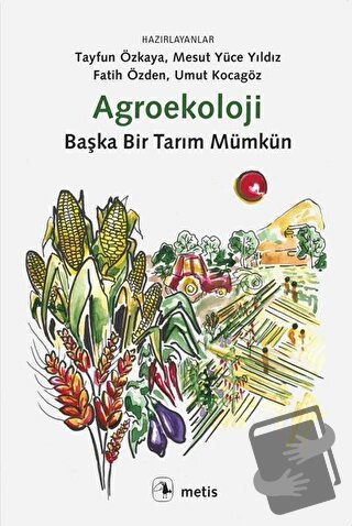 Agroekoloji: Başka Bir Tarım Mümkün - Fatih Özden - Metis Yayınları - 