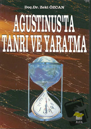 Agustinus’ta Tanrı ve Yaratma - Zeki Özcan - Alfa Yayınları - Fiyatı -