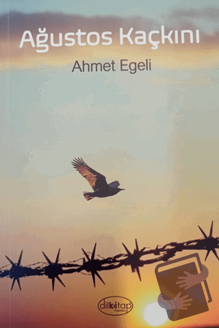 Ağustos Kaçkını - Ahmet Egeli - Dilkitap Yayınları - Fiyatı - Yorumlar