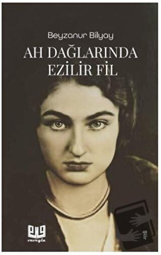 Ah Dağlarında Ezilir Fil - Beyzanur Bilyay - Vaveyla Yayıncılık - Fiya