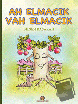 Ah Elmacık Vah Elmacık - Bilsen Başaran - Gelecek Atölyesi Yayınları -