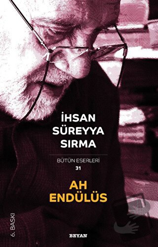 Ah Endülüs - Bütün Eserleri 31 - İhsan Süreyya Sırma - Beyan Yayınları