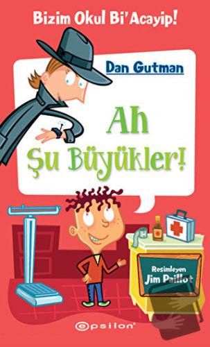 Ah Şu Büyükler! (Ciltli) - Dan Gutman - Epsilon Yayınevi - Fiyatı - Yo