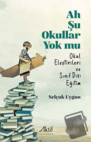 Ah Şu Okullar Yok Mu - Selçuk Uygun - Aktif Yayınevi - Fiyatı - Yoruml