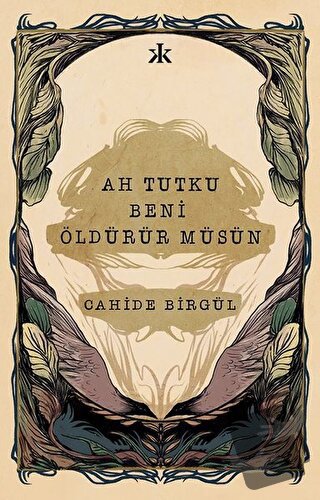 Ah Tutku Beni Öldürür Müsün - Cahide Birgül - Kafka Kitap - Fiyatı - Y