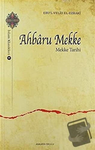 Ahbaru Mekke - Mekke Tarihi - Ebu'l Velid El-Ezraki - Ankara Okulu Yay