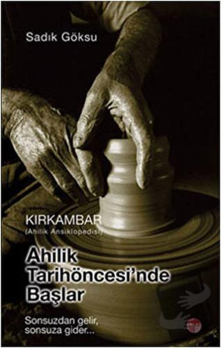 Ahilik Tarih Öncesinde Başlar - Kırkambar Ahilik Ansiklopedisi - Sadık