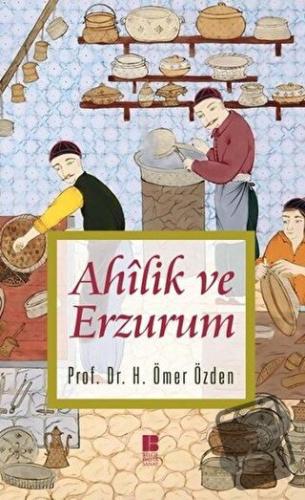 Ahilik ve Erzurum - H. Ömer Özden - Bilge Kültür Sanat - Fiyatı - Yoru