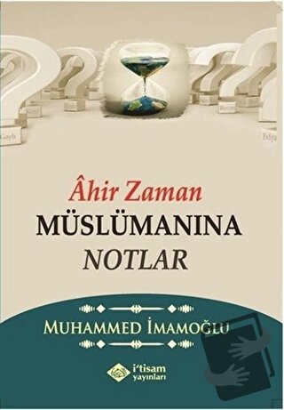 Ahir Zaman Müslümanına Notlar - Muhammed İmamoğlu - İtisam Yayınları -