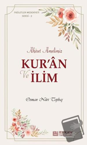 Ahiret Amelimiz - Kur’an ve İlim - Osman Nuri Topbaş - Erkam Yayınları