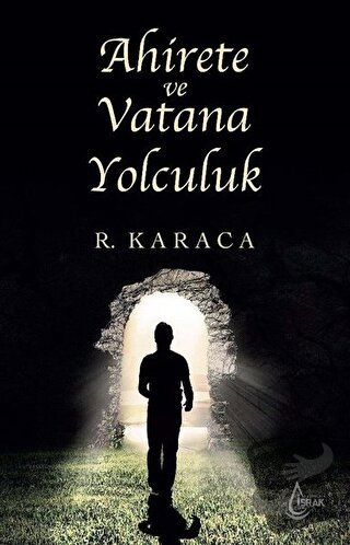 Ahirete ve Vatana Yolculuk - Recep Karaca - İşrak Yayınları - Fiyatı -