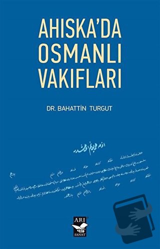 Ahıska'da Osmanlı Vakıfları - Bahattin Turgut - Arı Sanat Yayınevi - F