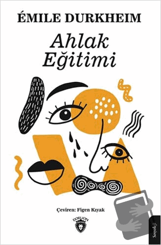 Ahlak Eğitimi - Emile Durkheim - Dorlion Yayınları - Fiyatı - Yorumlar