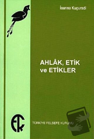 Ahlak Etik ve Etikler - İoanna Kuçuradi - Türkiye Felsefe Kurumu - Fiy