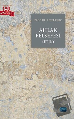 Ahlak Felsefesi (Etik) - Recep Kılıç - Nobel Akademik Yayıncılık - Fiy